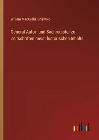 General Autor- und Sachregister zu Zeitschriften meist historischen Inhalts
