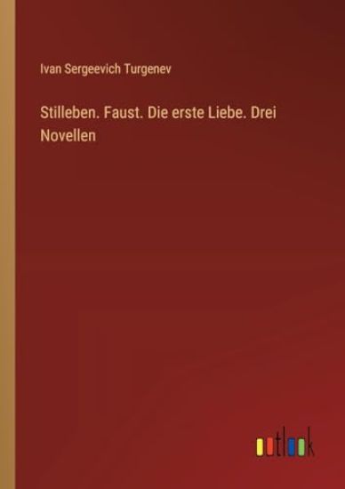 Stilleben. Faust. Die erste Liebe. Drei Novellen