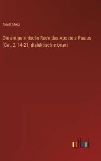 Die antipetrinische Rede des Apostels Paulus [Gal. 2, 14-21] dialektisch erörtert