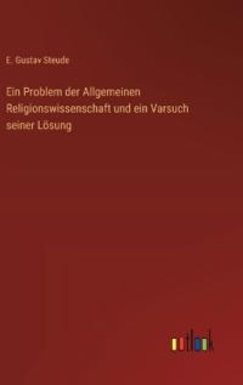 Ein Problem der Allgemeinen Religionswissenschaft und ein Varsuch seiner Lösung