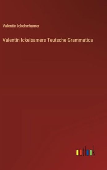 Valentin Ickelsamers Teutsche Grammatica