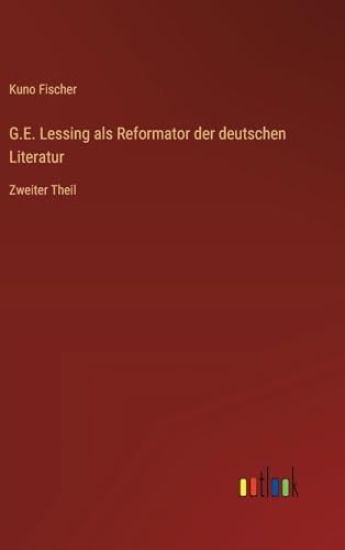 G.E. Lessing als Reformator der deutschen Literatur: Zweiter Theil