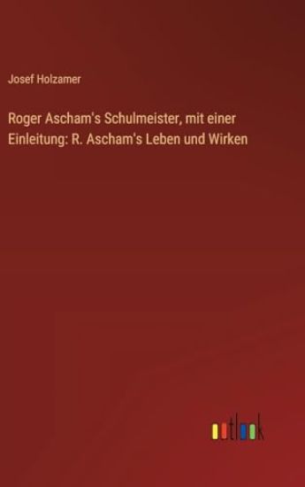 Roger Ascham's Schulmeister, mit einer Einleitung: R. Ascham's Leben und Wirken
