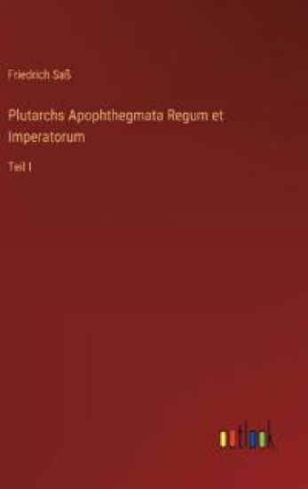 Plutarchs Apophthegmata Regum et Imperatorum: Teil I