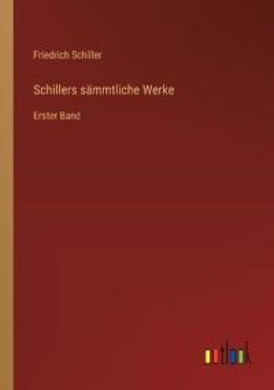 Schillers sämmtliche Werke: Erster Band