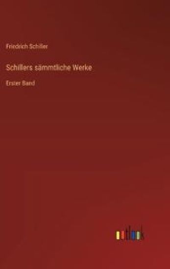 Schillers sämmtliche Werke: Erster Band