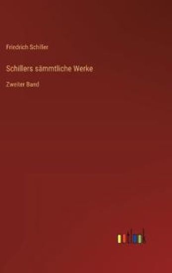 Schillers sämmtliche Werke: Zweiter Band