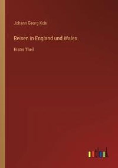 Reisen in England und Wales: Erster Theil