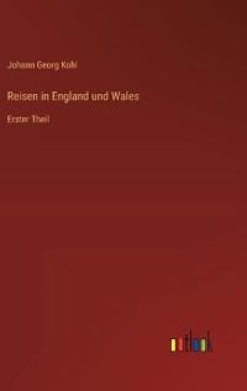 Reisen in England und Wales: Erster Theil