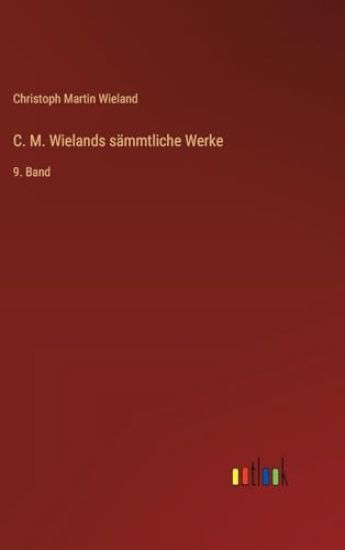 C. M. Wielands sämmtliche Werke: 9. Band