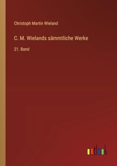 C. M. Wielands sämmtliche Werke: 21. Band