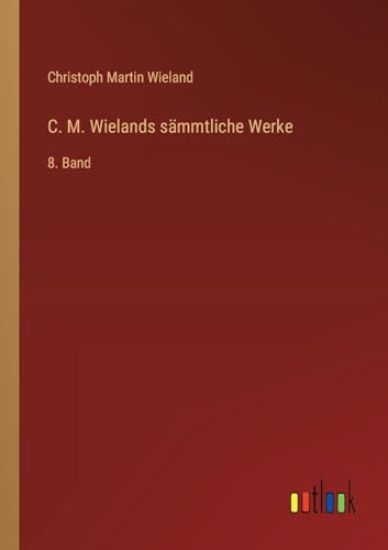 C. M. Wielands sämmtliche Werke: 8. Band