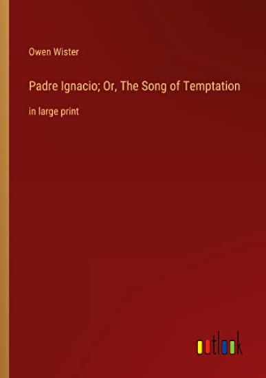 Padre Ignacio; Or, The Song of Temptation