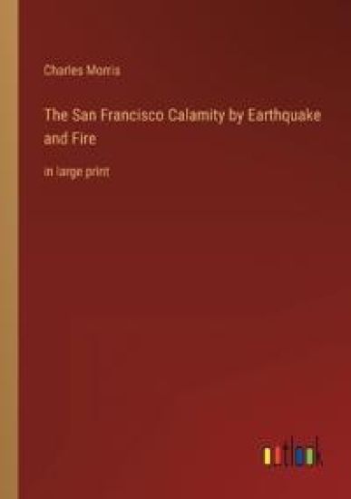 The San Francisco Calamity by Earthquake and Fire