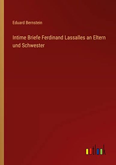 Intime Briefe Ferdinand Lassalles an Eltern und Schwester