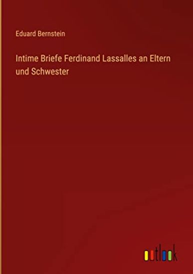 Intime Briefe Ferdinand Lassalles an Eltern und Schwester