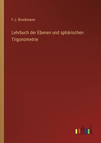 Lehrbuch der Ebenen und sphärischen Trigonometrie
