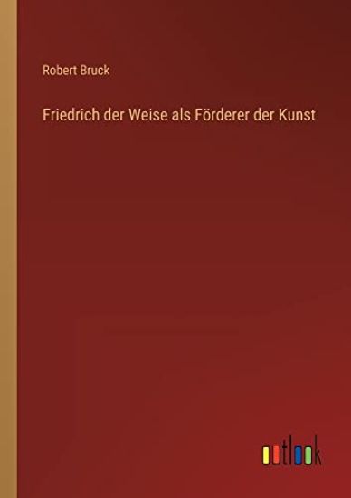 Friedrich der Weise als Förderer der Kunst