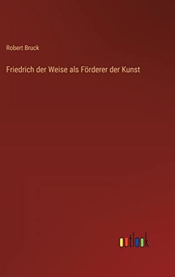 Friedrich der Weise als Förderer der Kunst