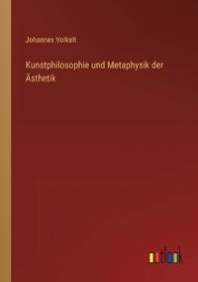 Kunstphilosophie und Metaphysik der Ästhetik