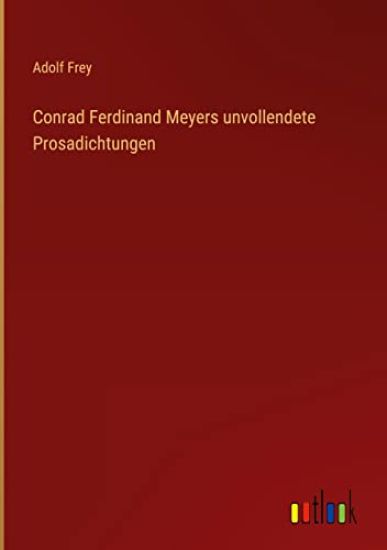 Conrad Ferdinand Meyers unvollendete Prosadichtungen
