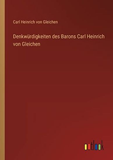 Denkwürdigkeiten des Barons Carl Heinrich von Gleichen