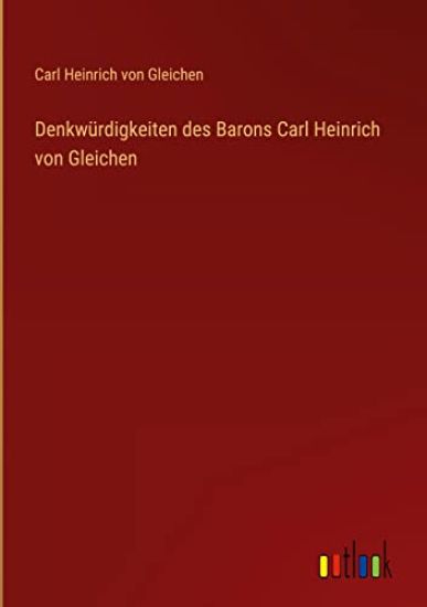 Denkwürdigkeiten des Barons Carl Heinrich von Gleichen