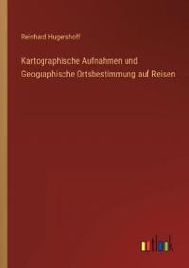 Kartographische Aufnahmen und Geographische Ortsbestimmung auf Reisen