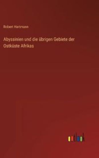 Abyssinien und die übrigen Gebiete der Ostküste Afrikas