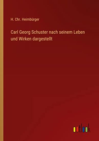 Carl Georg Schuster nach seinem Leben und Wirken dargestellt