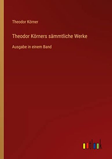 Theodor Körners sämmtliche Werke
