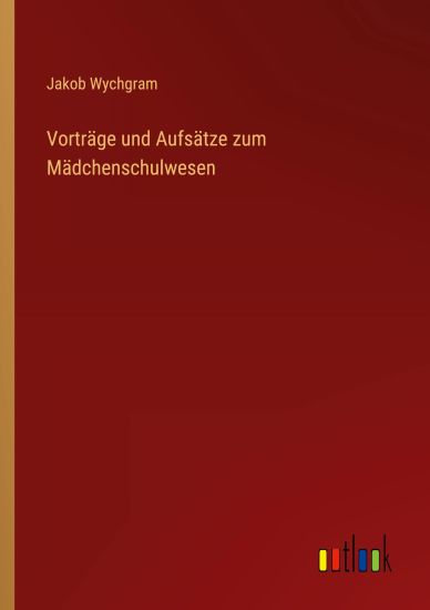 Vorträge und Aufsätze zum Mädchenschulwesen