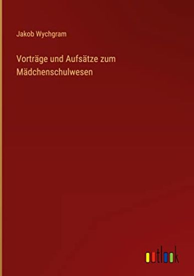 Vorträge und Aufsätze zum Mädchenschulwesen