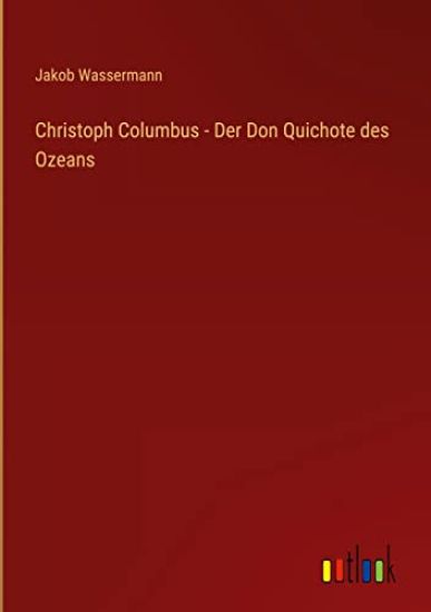 Christoph Columbus - Der Don Quichote des Ozeans