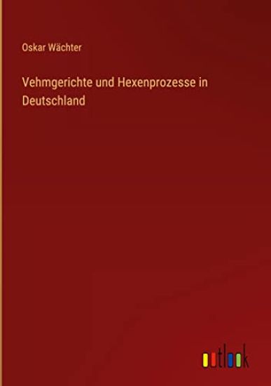 Vehmgerichte und Hexenprozesse in Deutschland