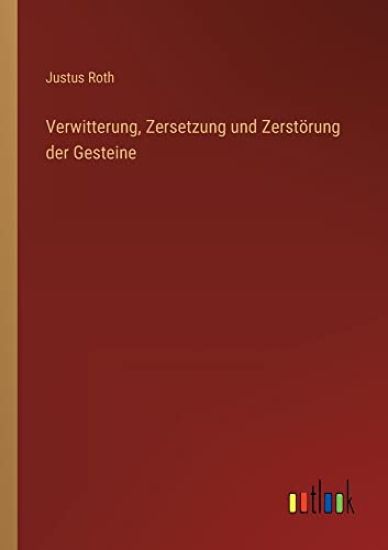 Verwitterung, Zersetzung und Zerstörung der Gesteine