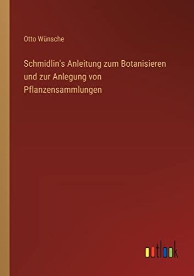 Schmidlin's Anleitung zum Botanisieren und zur Anlegung von Pflanzensammlungen