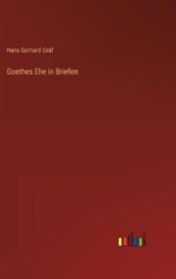 Goethes Ehe in Briefen