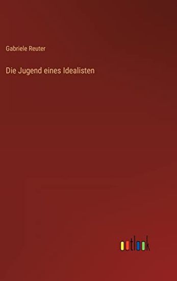 Die Jugend eines Idealisten