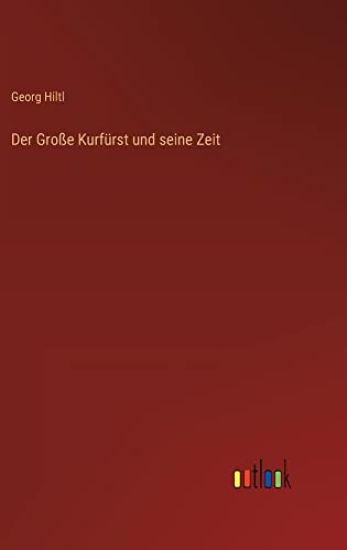 Der Große Kurfürst und seine Zeit