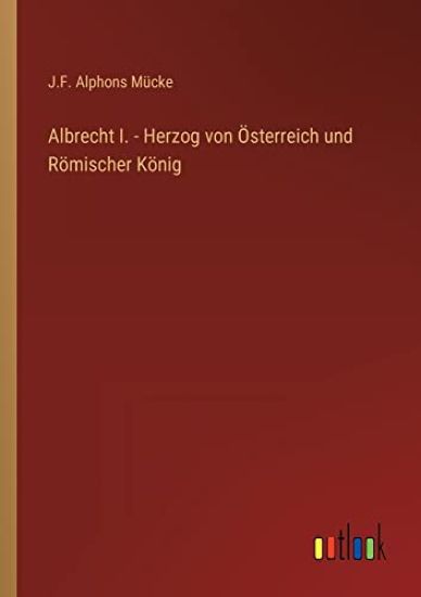 Albrecht I. - Herzog von Österreich und Römischer König