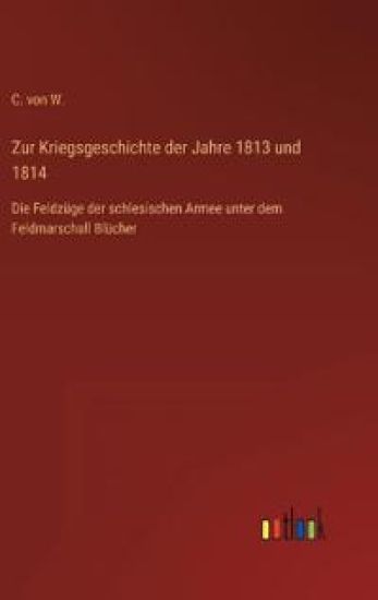 Zur Kriegsgeschichte der Jahre 1813 und 1814