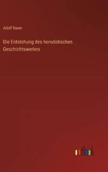 Die Entstehung des herodotischen Geschichtswerkes
