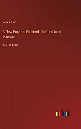 A New England Girlhood, Outlined from Memory