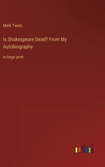 Is Shakespeare Dead? From My Autobiography