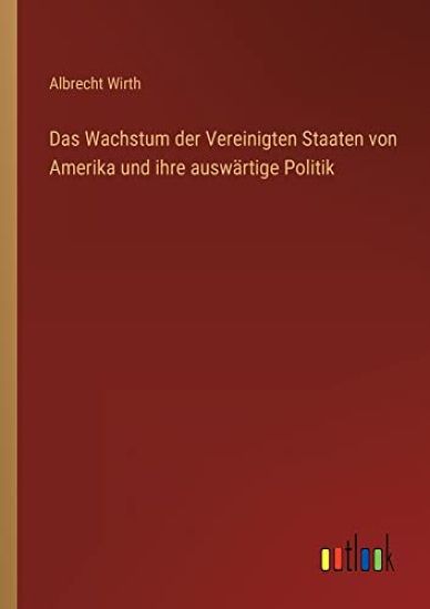Das Wachstum der Vereinigten Staaten von Amerika und ihre auswärtige Politik