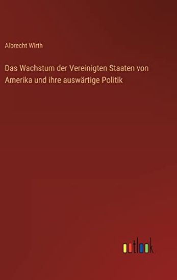 Das Wachstum der Vereinigten Staaten von Amerika und ihre auswärtige Politik