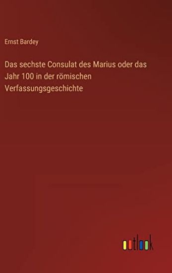 Das sechste Consulat des Marius oder das Jahr 100 in der römischen Verfassungsgeschichte