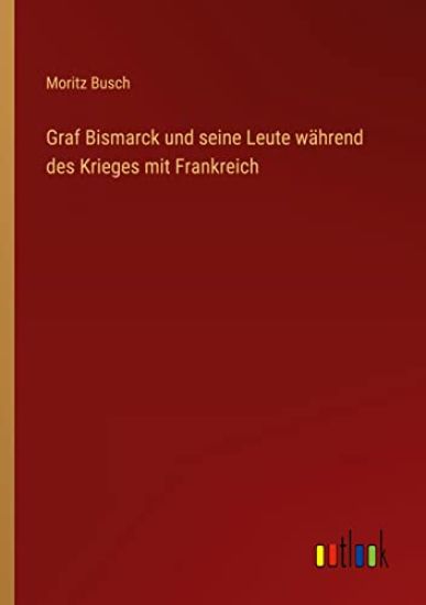 Graf Bismarck und seine Leute während des Krieges mit Frankreich