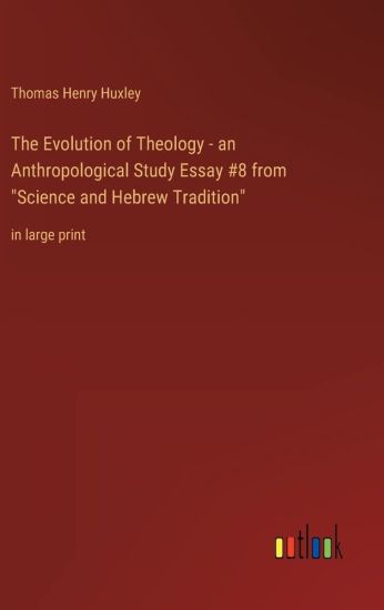 The Evolution of Theology - an Anthropological Study Essay #8 from "Science and Hebrew Tradition"